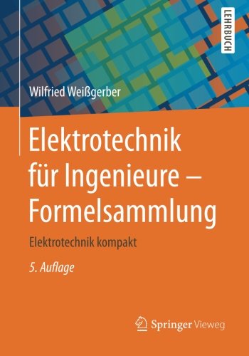 Elektrotechnik für Ingenieure – Formelsammlung: Elektrotechnik kompakt