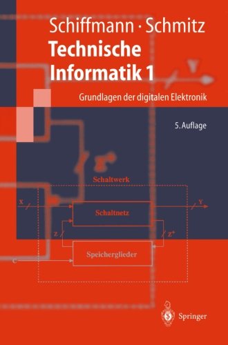 Technische Informatik 1: Grundlagen der Digitalen Elektronik (Springer-Lehrbuch) (German Edition)