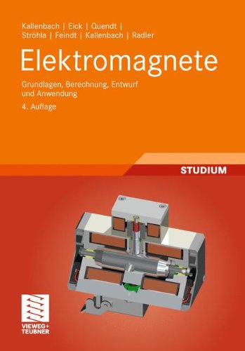 Elektromagnete: Grundlagen, Berechnung, Entwurf und Anwendung