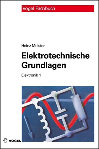 Elektrotechnische Grundlagen: Mit Versuchsanleitungen, Rechenbeispielen und Lernziel-Tests (Elektronik)