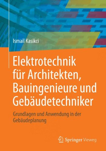 Elektrotechnik für Architekten, Bauingenieure und Gebäudetechniker: Grundlagen und Anwendung in der Gebäudeplanung