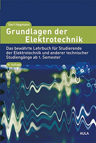 Grundlagen der Elektrotechnik: Das bewährte Lehrbuch für Studierende der Elektrotechnik und anderer technischer Studiengänge ab 1. Semester