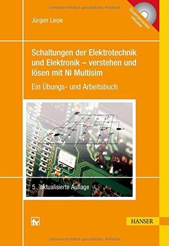 Schaltungen der Elektrotechnik und Elektronik – verstehen und lösen mit NI Multisim: Ein Übungs- und Arbeitsbuch