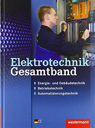 Elektrotechnik Gesamtband: Energie- und Gebäudetechnik, Betriebstechnik, Automatisierungstechnik: Schülerband